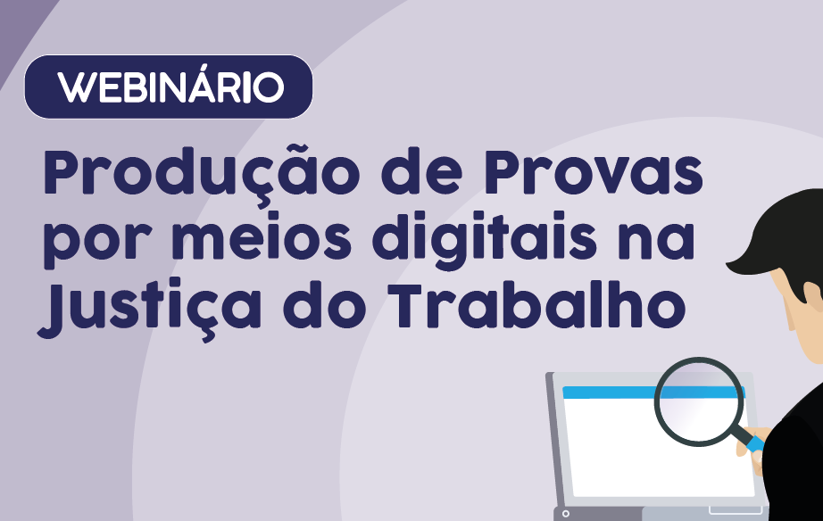 Inscrições abertas para novas turmas do Webinário Produção de Provas Digitais