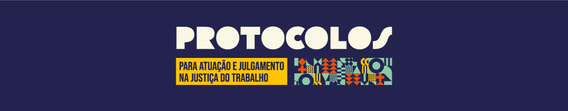 Fundo azul marinho com a marca dos protocolos. Fonte branca em volume. Está escrito: para atuação e julgamento na Justiça do Trabalho. Ao lado elementos geométricos formando um mini painel